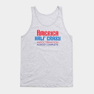 America Half Crazy -- Indoctrination Almost Complete Tank Top